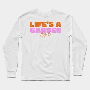 Life's A Garden, Dig It Long Sleeve T-Shirt